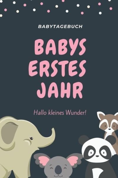 Cover for Baby Bücher Kalender · BABYTAGEBUCH BABYS ERSTES JAHR HALLO KLEINES WUNDER : A5 52 Wochen Kalender als Geschenk zur Geburt | Geschenkidee für werdene Mütter zur ... | Babys erstes Jahr (Paperback Bog) (2019)