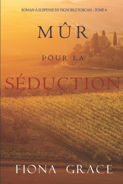 Cover for Fiona Grace · Mur pour la Seduction (Roman a Suspense en Vignoble Toscan - Tome 4) (Paperback Bog) (2021)