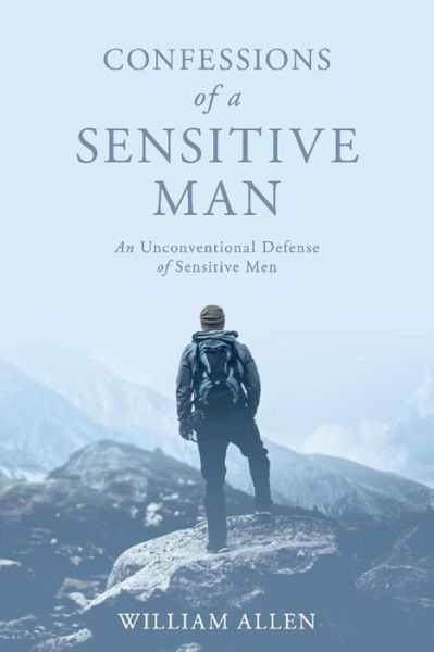 Cover for William Allen · Confessions of a Sensitive Man: An Unconventional Defense of Sensitive Men (Paperback Book) (2020)