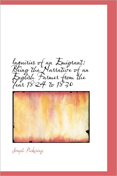 Cover for Joseph Pickering · Inquiries of an Emigrant: Being the Narrative of an English Farmer from the Year 1824 to 1830 (Paperback Book) (2009)