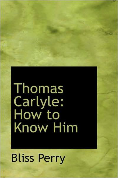 Cover for Bliss Perry · Thomas Carlyle: How to Know Him (Paperback Book) (2009)