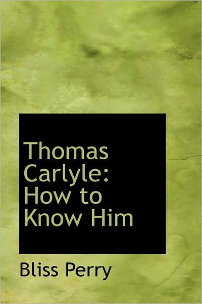 Cover for Bliss Perry · Thomas Carlyle: How to Know Him (Pocketbok) (2009)