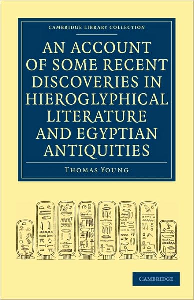 Cover for Thomas Young · An Account of Some Recent Discoveries in Hieroglyphical Literature and Egyptian Antiquities: Including the Author's Original Alphabet, as Extended by Mr. Champollion, with a Translation of Five Unpublished Greek and Egyptian Manuscripts - Cambridge Librar (Paperback Book) (2010)