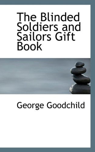 Cover for George Goodchild · The Blinded Soldiers and Sailors Gift Book (Paperback Book) (2009)