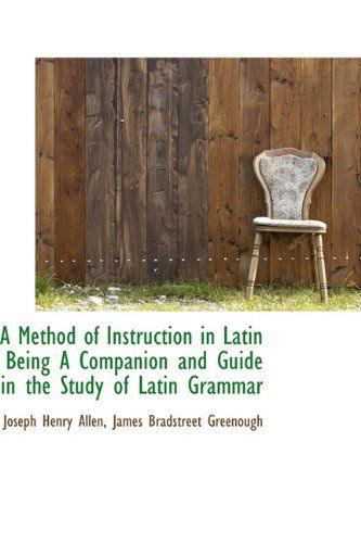 Cover for James Bradstreet Greenough · A Method of Instruction in Latin Being a Companion and Guide in the Study of Latin Grammar (Paperback Book) (2009)