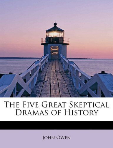 The Five Great Skeptical Dramas of History - John Owen - Livros - BiblioLife - 9781113912169 - 1 de agosto de 2011