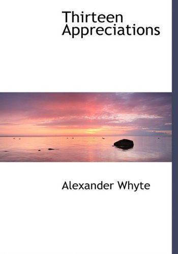 Cover for Alexander Whyte · Thirteen Appreciations (Paperback Book) [Large Type edition] (2011)