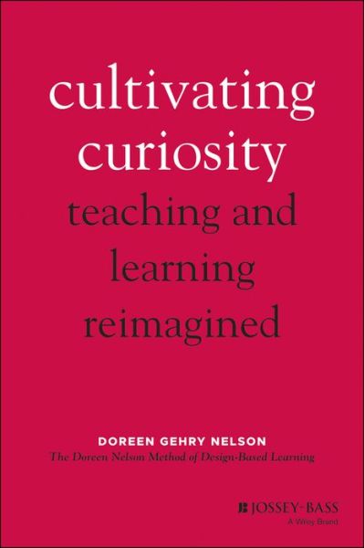 Cover for Doreen Gehry Nelson · Cultivating Curiosity: Teaching and Learning Reimagined (Hardcover Book) (2021)