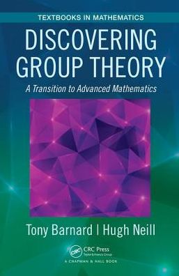 Cover for Tony Barnard · Discovering Group Theory: A Transition to Advanced Mathematics - Textbooks in Mathematics (Paperback Book) (2016)