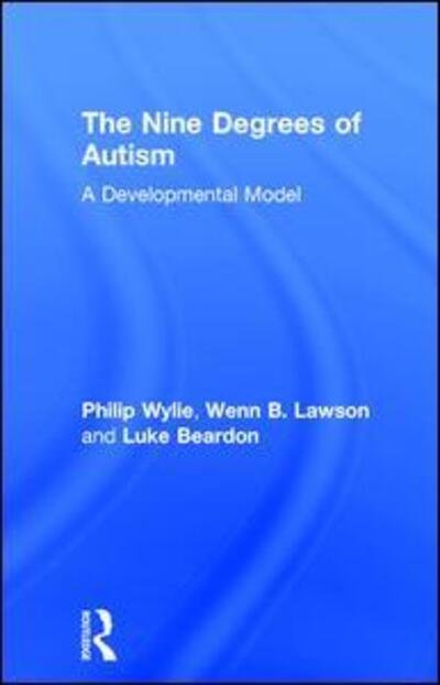 Cover for Philip Wylie · The Nine Degrees of Autism: A Developmental Model for the Alignment and Reconciliation of Hidden Neurological Conditions (Hardcover Book) (2015)
