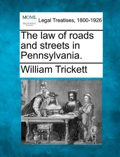Cover for William Trickett · The Law of Roads and Streets in Pennsylvania. (Paperback Book) (2010)