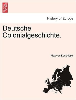 Cover for Max Von Koschitzky · Deutsche Colonialgeschichte. (Paperback Book) (2011)