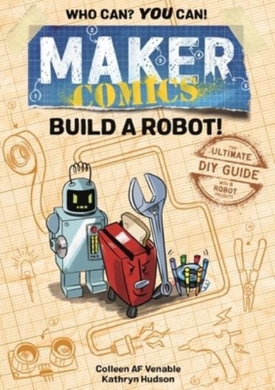 Cover for Colleen AF Venable · Maker Comics: Build a Robot!: The Ultimate DIY Guide; with 6 Robot projects - Maker Comics (Paperback Book) (2021)