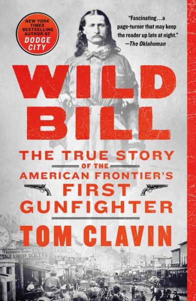 Wild Bill: The True Story of the American Frontier's First Gunfighter - Frontier Lawmen - Tom Clavin - Książki - St. Martin's Publishing Group - 9781250178169 - 7 stycznia 2020