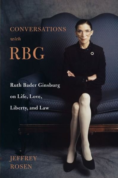Cover for Jeffrey Rosen · Conversations with RBG: Ruth Bader Ginsburg on Life, Love, Liberty, and Law (Hardcover Book) (2019)