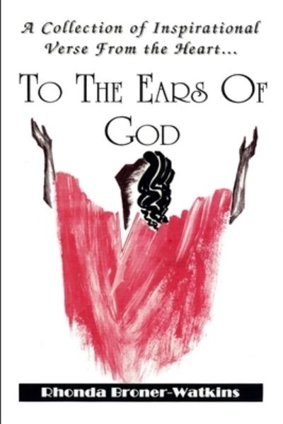 Cover for Rhonda Broner-Watkins · Collection of Inspirational Verse from the Heart ... to the Ears of God (Book) (2011)