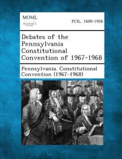 Cover for Pennsylvania Constitutional Convention · Debates of the Pennsylvania Constitutional Convention of 1967-1968 (Paperback Book) (2013)