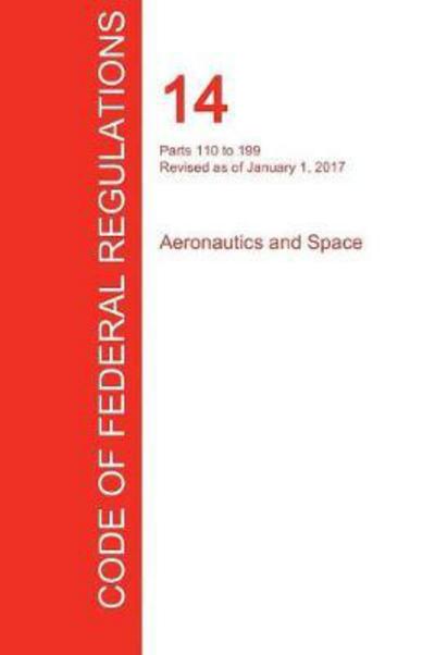 Cover for Office of the Federal Register (CFR) · CFR 14, Parts 110 to 199, Aeronautics and Space, January 01, 2017 (Paperback Book) (2017)