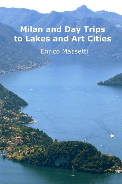 Cover for Enrico Massetti · Milan and Day Trips to Lakes and Art Cities (Paperback Book) (2016)