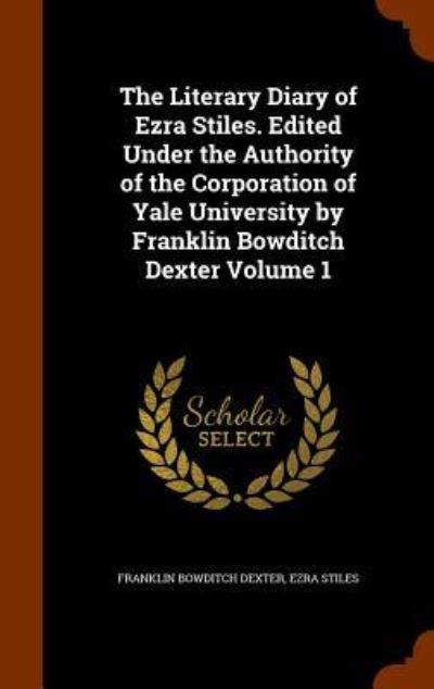 Cover for Franklin Bowditch Dexter · The Literary Diary of Ezra Stiles. Edited Under the Authority of the Corporation of Yale University by Franklin Bowditch Dexter Volume 1 (Hardcover Book) (2015)