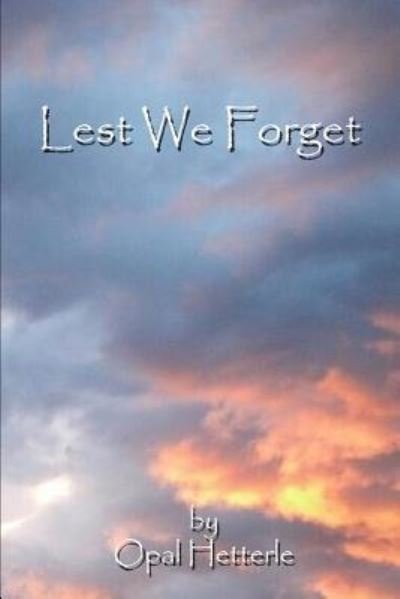 Cover for Opal Hetterle · Lest We Forget (Taschenbuch) (2016)