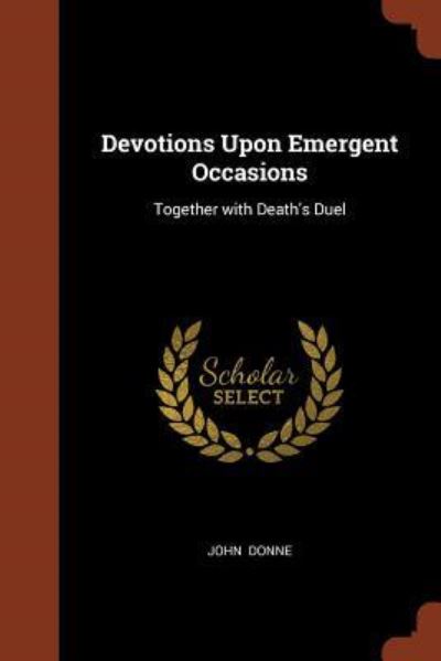 Devotions Upon Emergent Occasions - John Donne - Książki - Pinnacle Press - 9781374986169 - 26 maja 2017