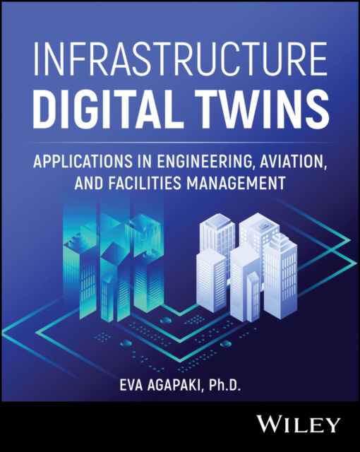 Cover for Agapaki, Eva (Rinker Sr School of Construction Management FL) · Infrastructure Digital Twins: Applications in Engineering, Aviation, and Facilities Management (Hardcover Book) (2025)