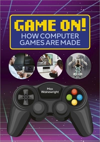 Cover for Max Wainewright · Reading Planet: Astro – Game On! How Computer Games are Made - Venus / Gold band (Taschenbuch) (2021)