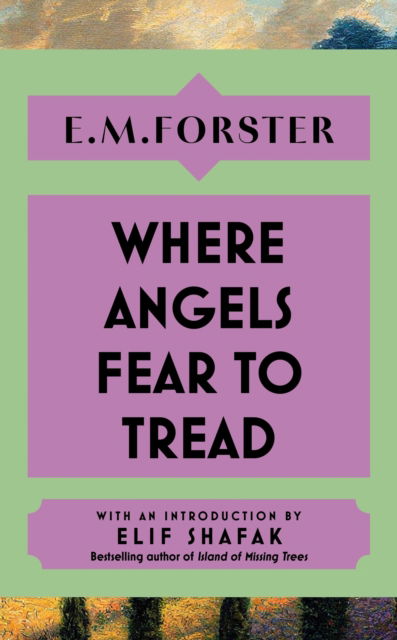 Cover for E M Forster · Where Angels Fear to Tread: With an introduction by Elif Shafak, bestselling author of The Island of Missing Trees (Gebundenes Buch) (2025)