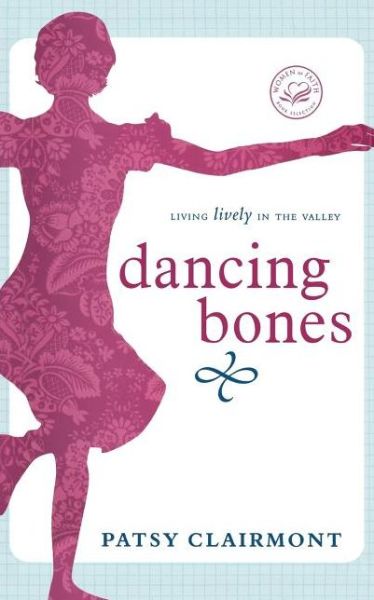 Cover for Patsy Clairmont · Dancing Bones: Living Lively in the Valley (Women of Faith (Thomas Nelson)) (Pocketbok) (2010)