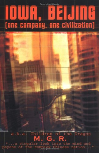 Cover for M G. R. · Iowa, Beijing (One Company, One Civilization): A.k.a. Children of the Dragon (Paperback Book) (2003)