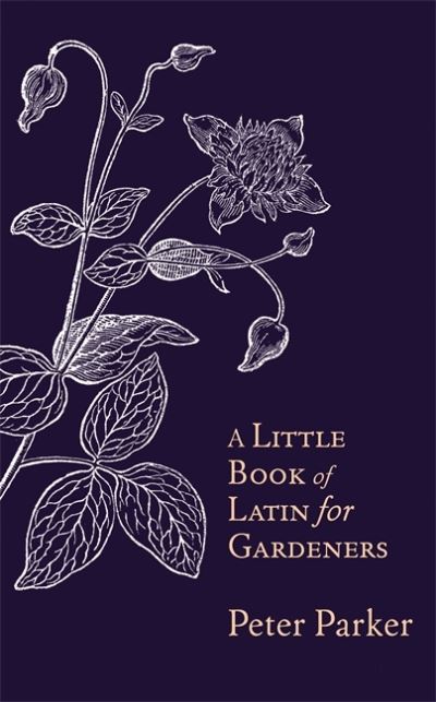 Cover for Peter Parker · A Little Book of Latin for Gardeners (Hardcover Book) (2018)