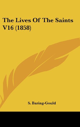 Cover for S. Baring-gould · The Lives of the Saints V16 (1858) (Hardcover Book) (2008)