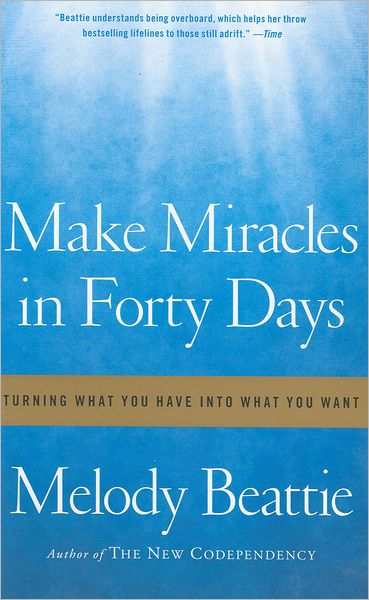 Cover for Melody Beattie · Make Miracles in Forty Days: Turning What You Have into What You Want (Paperback Book) (2011)