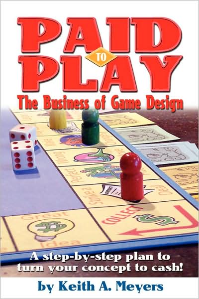 Cover for Keith a Meyers · Paid to Play: the Business of Game Design (Paperback Book) (2008)