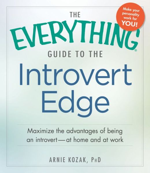 Cover for Arnie Kozak · The Everything Guide to the Introvert Edge: Maximize the Advantages of Being an Introvert - At Home and At Work - Everything (R) (Paperback Book) (2013)