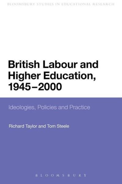 British Labour and Higher Education, 1945 to 2000: Ideologies, Policies and Practice - Continuum Studies in Educational Research - Richard Taylor - Libros - Continuum Publishing Corporation - 9781441123169 - 24 de enero de 2013