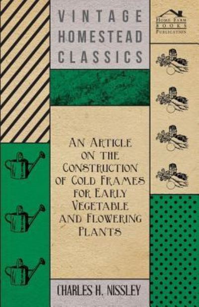 Cover for Charles H Nissley · An Article on the Construction of Cold Frames for Early Vegetable and Flowering Plants (Paperback Book) (2011)