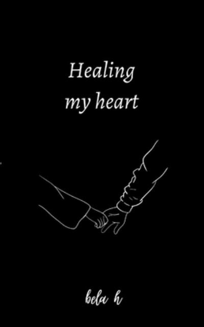 Cover for Bela H · Healing my heart (Paperback Book) (2023)