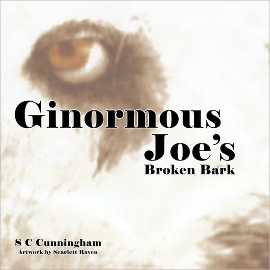 Cover for S C Cunningham · Ginormous Joe's Broken Bark (Paperback Book) (2009)