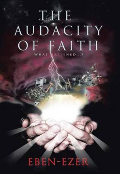 Cover for Eben-ezer · The Audacity of Faith: What Happened...? (Hardcover bog) (2013)