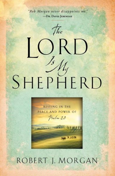 Cover for Robert  J. Morgan · The Lord Is My Shepherd: Resting in the Peace and Power of Psalm 23 (Taschenbuch) (2017)