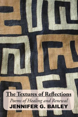 Cover for Jennifer G Bailey · The Textures of Reflections: Poems of Healing and Renewal (Paperback Book) (2010)