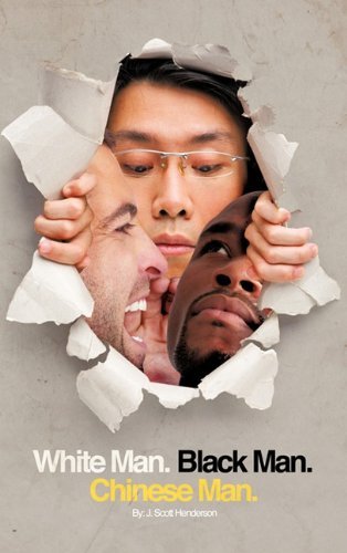 Cover for J. Scott Henderson · White Man, Black Man, Chinese Man: a Synoptic Tale of a True Friendship (Hardcover Book) (2011)