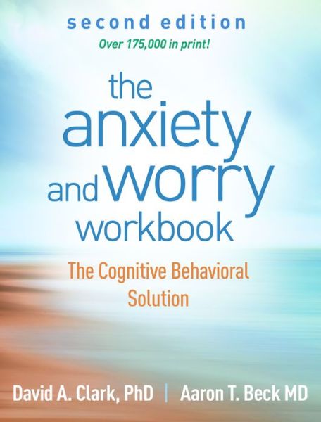 Cover for Clark, David A. (University of New Brunswick (Emeritus), Canada) · The Anxiety and Worry Workbook, Second Edition: The Cognitive Behavioral Solution (Paperback Book) (2023)