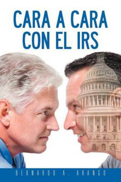 Cover for Bernardo A. Arango · Cara a Cara Con El Irs (Paperback Book) [Spanish edition] (2012)