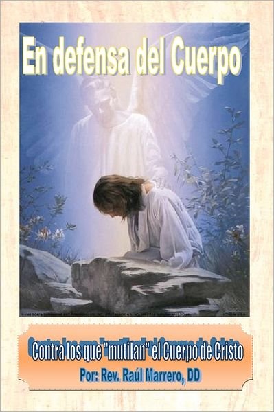 Cover for Dd Rev Ra Marrero · En Defensa Del Cuerpo: Contra Aquellos Que Mutilan El Cuerpo De Cristo (Paperback Bog) (2011)