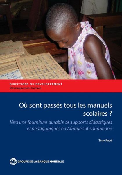 Cover for Tony Read · Ou Sont Passes Tous Les Manuels Scolaires?: Vers Une Fourniture Durable de Supports Didactiques et Pedagogiques en Afrique Subsaharienne - Directions in Development (Taschenbuch) (2015)