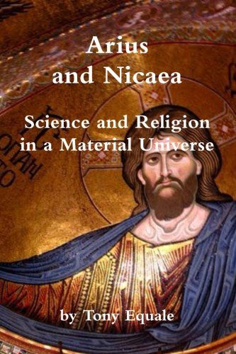 Cover for Tony Equale · Arius and Nicaea, Science and Religion in a Material Universe (Taschenbuch) (2013)