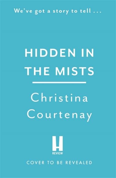 Cover for Christina Courtenay · Hidden in the Mists: The sweepingly romantic, epic new dual-time novel from the author of ECHOES OF THE RUNES (Paperback Book) (2022)